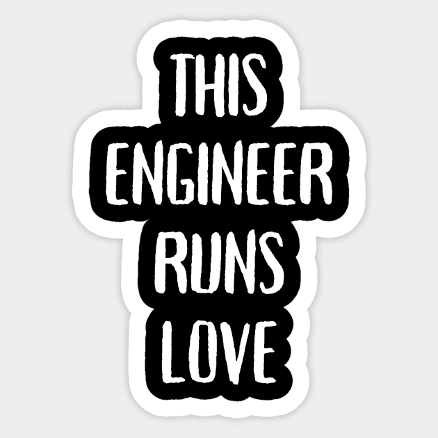 This engineer runs on love Sticker by Word and Saying